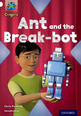 Powling |  Project X Origins: White Book Band, Oxford Level 10: Inventors and Inventions: Ant and the Break-bot | Buch |  Sack Fachmedien