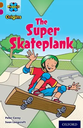 Corey |  Project X Origins: Brown Book Band, Oxford Level 10: Fast and Furious: The Super Skateplank | Buch |  Sack Fachmedien