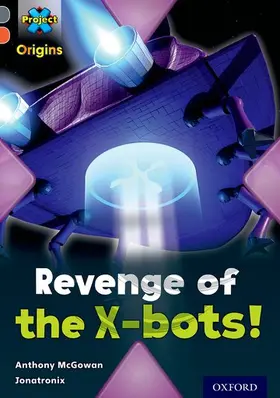 McGowan |  Project X Origins: Grey Book Band, Oxford Level 13: Great Escapes: Revenge of the X-bots! | Buch |  Sack Fachmedien