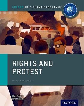 Rogers / Clinton | Oxford IB Diploma Programme: Rights and Protest Course Companion | Buch | 978-0-19-831019-8 | sack.de