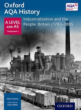 Waller / Fortune | Oxford A Level History for AQA: Industrialisation and the People: Britain c1783-1885 | Buch | 978-0-19-835453-6 | sack.de