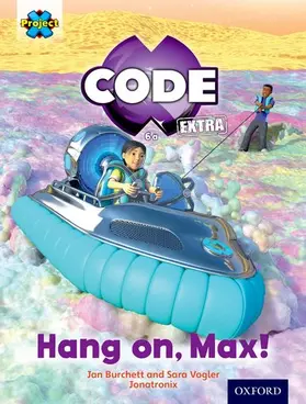 Burchett / Vogler |  Project X CODE Extra: Yellow Book Band, Oxford Level 3: Galactic Orbit: Hang on, Max! | Buch |  Sack Fachmedien