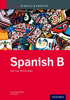 Valbuena / Rodriguez Blanco |  Oxford IB Skills and Practice: Spanish B for the IB Diploma | Buch |  Sack Fachmedien