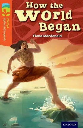 Macdonald |  Oxford Reading Tree TreeTops Myths and Legends: Level 13: How The World Began | Buch |  Sack Fachmedien