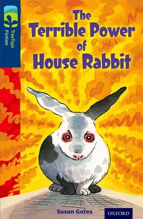 Gates |  Oxford Reading Tree TreeTops Fiction: Level 14 More Pack A: The Terrible Power of House Rabbit | Buch |  Sack Fachmedien