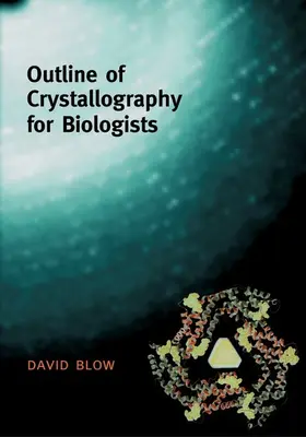Blow |  Outline of Crystallography for Biologists | Buch |  Sack Fachmedien