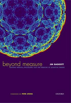 Baggott |  Beyond Measure: Modern Physics, Philosophy, and the Meaning of Quantum Theory | Buch |  Sack Fachmedien