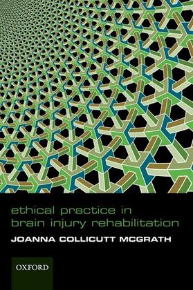 Collicutt McGrath | Ethical Practice in Brain Injury Rehabiliation | Buch | 978-0-19-856899-5 | sack.de