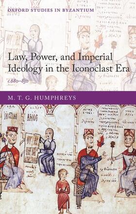 Humphreys |  Law, Power, and Imperial Ideology in the Iconoclast Era: C.680-850 | Buch |  Sack Fachmedien