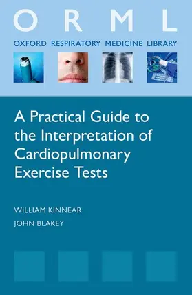 Kinnear / Blakely / Blakey |  Practical Guide to the Interpretation of Cardiopulmonary Exercise Tests | Buch |  Sack Fachmedien