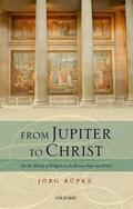 Rupke / Rüpke |  From Jupiter to Christ | Buch |  Sack Fachmedien