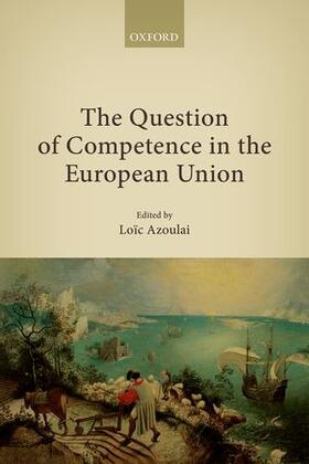 Azoulai | The Question of Competence in the European Union | Buch | 978-0-19-870522-2 | sack.de