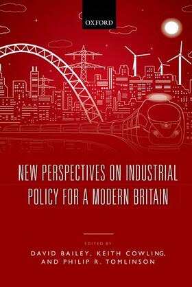 Bailey / Cowling / Tomlinson | New Perspectives on Industrial Policy for a Modern Britain | Buch | 978-0-19-870620-5 | sack.de
