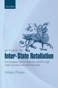 Phelan |  In Place of Inter-State Retaliation: The European Union's Rejection of Wto-Style Trade Sanctions and Trade Remedies | Buch |  Sack Fachmedien