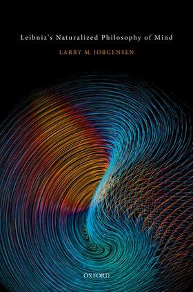 Jorgensen | Leibniz's Naturalized Philosophy of Mind | Buch | 978-0-19-871458-3 | sack.de