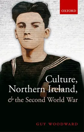 Woodward | Culture, Northern Ireland, and the Second World War | Buch | 978-0-19-871685-3 | www.sack.de