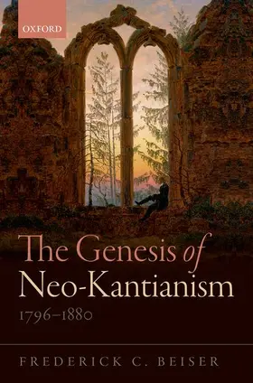 Beiser |  Genesis of Neo-Kantianism, 1796-1880 | Buch |  Sack Fachmedien