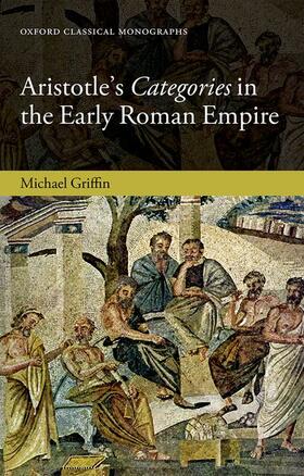 Griffin | Aristotle's Categories in the Early Roman Empire | Buch | 978-0-19-872473-5 | sack.de