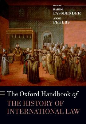 Fassbender / Peters / Peter | The Oxford Handbook of the History of International Law | Buch | 978-0-19-872522-0 | sack.de
