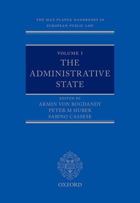 Cassese / von Bogdandy / Huber | The Max Planck Handbooks in European Public Law Volume I: The Administrative State | Buch | 978-0-19-872640-1 | sack.de