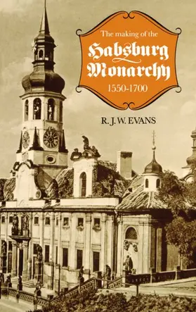 Evans |  The Making of the Habsburg Monarchy, 1550-1700 | Buch |  Sack Fachmedien