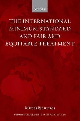 Paparinskis | The International Minimum Standard and Fair and Equitable Treatment | Buch | 978-0-19-873216-7 | sack.de