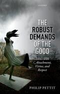 Pettit |  The Robust Demands of the Good: Ethics with Attachment, Virtue, and Respect | Buch |  Sack Fachmedien