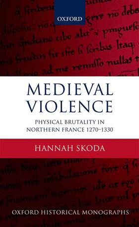 Skoda | Medieval Violence: Physical Brutality in Northern France, 1270-1330 | Buch | 978-0-19-873787-2 | sack.de