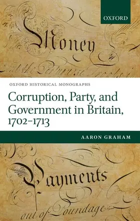 Graham | Corruption, Party, and Government in Britain, 1702-1713 | Buch | 978-0-19-873878-7 | www.sack.de