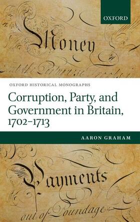 Graham | Corruption, Party, and Government in Britain, 1702-1713 | Buch | 978-0-19-873878-7 | sack.de