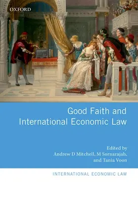 Mitchell / Sornarajah / Voon |  Good Faith and International Economic Law | Buch |  Sack Fachmedien