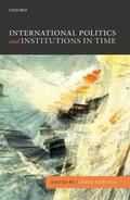 Fioretos |  International Politics and Institutions in Time | Buch |  Sack Fachmedien