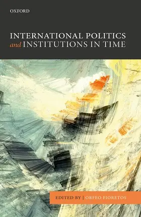 Fioretos |  INT POLITICS & INSTITUTIONS IN TIME P | Buch |  Sack Fachmedien