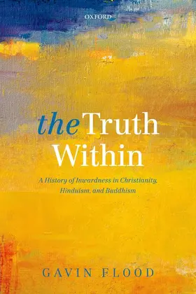 Flood |  The Truth Within: A History of Inwardness in Christianity, Hinduism, and Buddhism | Buch |  Sack Fachmedien