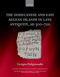 Deligiannakis |  The Dodecanese and East Aegean Islands in Late Antiquity, AD 300-700 | Buch |  Sack Fachmedien