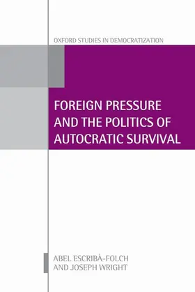 Escribà-Folch / Wright |  Foreign Pressure and the Politics of Autocratic Survival | Buch |  Sack Fachmedien