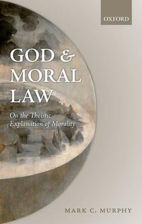 Murphy | God and Moral Law: On the Theistic Explanation of Morality | Buch | 978-0-19-874821-2 | sack.de