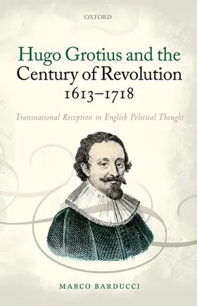 Barducci |  Hugo Grotius and the Century of Revolution, 1613-1718 | Buch |  Sack Fachmedien