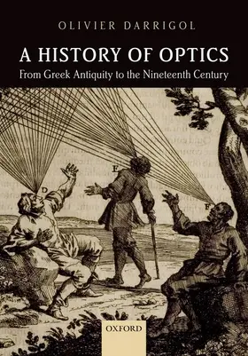 Darrigol |  A History of Optics from Greek Antiquity to the Nineteenth Century | Buch |  Sack Fachmedien