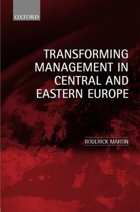 Martin | Transforming Management in Central and Eastern Europe | Buch | 978-0-19-877568-3 | sack.de