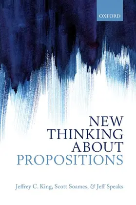 King / Soames / Speaks |  New Thinking about Propositions | Buch |  Sack Fachmedien