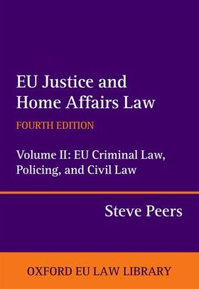 Peers |  Eu Justice and Home Affairs Law Eu Criminal Law, Policing, and Civil Law | Buch |  Sack Fachmedien