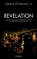 O'Collins, SJ |  Revelation: Toward a Christian Theology of God's Self-Revelation | Buch |  Sack Fachmedien