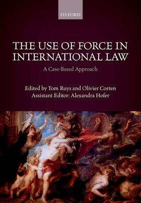 Ruys / Corten / Hofer | The Use of Force in International Law | Buch | 978-0-19-878435-7 | sack.de
