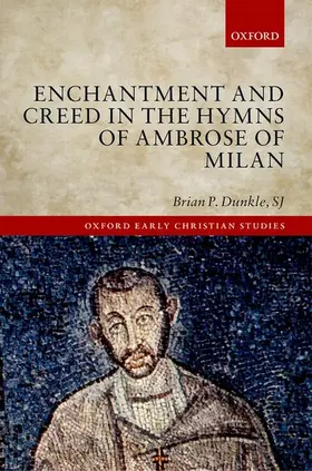 Dunkle / Dunkle, SJ |  Enchantment and Creed in the Hymns of Ambrose of Milan | Buch |  Sack Fachmedien