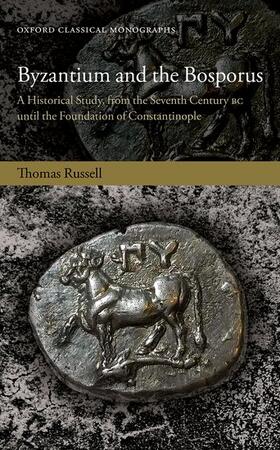 Russell | Byzantium and the Bosporus: A Historical Study, from the Seventh Century BC Until the Foundation of Constantinople | Buch | 978-0-19-879052-5 | sack.de