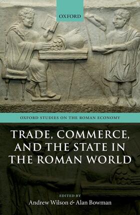 Wilson / Bowman | Trade, Commerce, and the State in the Roman World | Buch | 978-0-19-879066-2 | sack.de