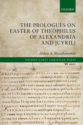 Mosshammer | The Prologues on Easter of Theophilus of Alexandria and [Cyril] | Buch | 978-0-19-879257-4 | sack.de