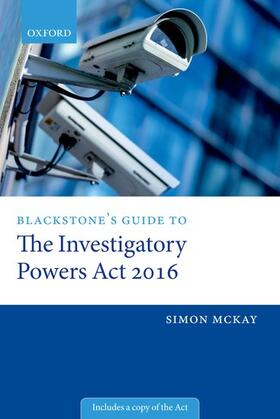 McKay | Blackstone's Guide to the Investigatory Powers ACT 2016 | Buch | 978-0-19-880175-7 | sack.de