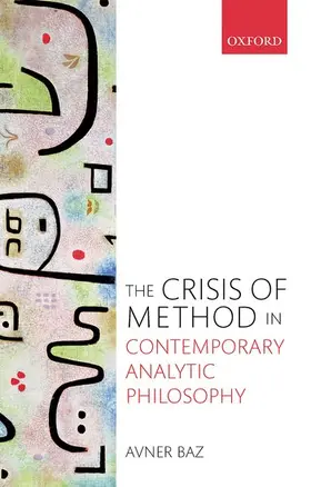Baz | Crisis of Method in Contemporary Analytic Philosophy | Buch | 978-0-19-880188-7 | www.sack.de